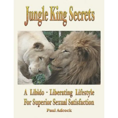 Jungle King Secrets: A Libido-Liberating Lifestyle for Superior Sexual Satisfaction