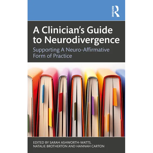 A Clinician's Guide to Neurodivergence: Supporting a Neuro-Affirmative Form of Practice