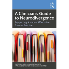 A Clinician's Guide to Neurodivergence: Supporting a Neuro-Affirmative Form of Practice