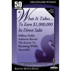 What It Takes... To Earn $1,000,000 In Direct Sales: Million Dollar Achievers Reveal the Secrets to Becoming Wildly Successful (Vol. 4)