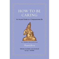 How to Be Caring: An Ancient Guide to a Compassionate Life