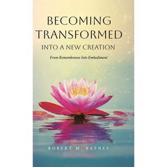 Becoming Transformed Into a New Creation: From Remembrance Into Embodiment