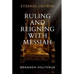 Eternal Crowns: Ruling and Reigning With Messiah