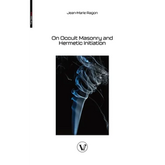 On Occult Masonry and Hermetic Initiation