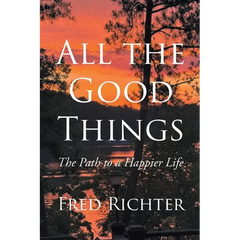 All the Good Things: The Path to a Happier Life