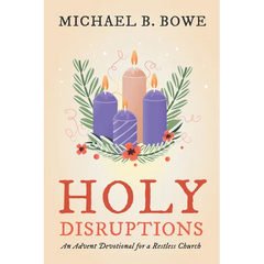 Holy Disruptions: An Advent Devotional for a Restless Church
