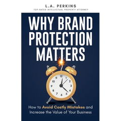 Why Brand Protection Matters: How to Avoid Costly Mistakes and Increase the Value of Your Business