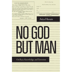 No God But Man: On Race, Knowledge, and Terrorism