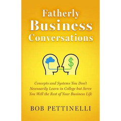 Fatherly Business Conversation: Concepts and Systems You Don't Necessarily Learn in College but Serve You Well the Rest of Your Business Life