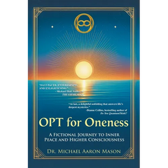 OPT For Oneness - A Fictional Journey To Inner Peace and Higher Consciousness