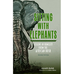 Sitting with Elephants: Lessons in Humility from the African Bush, Enhanced and Expanded Second Edition