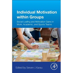 Individual Motivation Within Groups: Social Loafing and Motivation Gains in Work, Academic, and Sports Teams