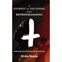 A Journey of Decoding and Reprogramming: Awakening from the Christ and the Antichrist
