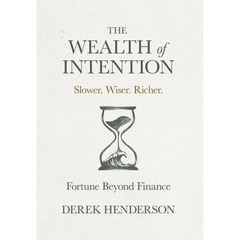 The Wealth of Intention: Slower. Wiser. Richer. Fortune Beyond Finance