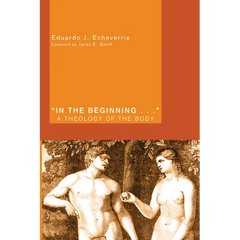 In the Beginning . . .: A Theology of the Body