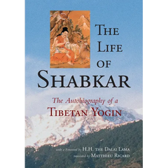 The Life of Shabkar: The Autobiography of a Tibetan Yogin