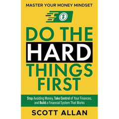 Do the Hard Things First: Stop Avoiding Money, Take Control of Your Finances, and Build a Financial System That Works