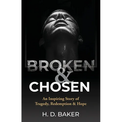 Broken & Chosen: An Inspiring Story of Tragedy, Redemption & Hope