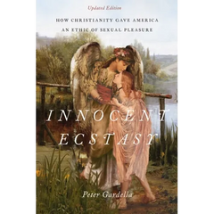 Innocent Ecstasy, Updated Edition: How Christianity Gave America an Ethic of Sexual Pleasure