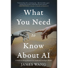 What You Need to Know About AI: A Primer on Being Human in an Artificially Intelligent World