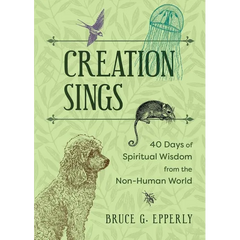 Creation Sings: Forty Days of Spiritual Wisdom from the Non-Human World