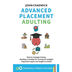 Advanced Placement Adulting: How to manage money, develop a mindset for success and navigate important topics not taught in school