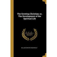 The Growing Christian; or, The Development of the Spiritual Life