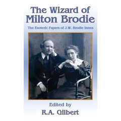 The Wizard of Milton Brodie: The Esoteric Papers of J.W. Brodie-Innes