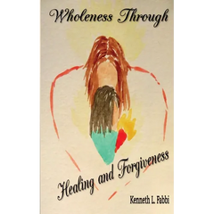 Wholeness Through Healing and Forgiveness