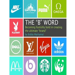 The "B" Word: Becoming foolishly bold in creating the ultimate "brand"