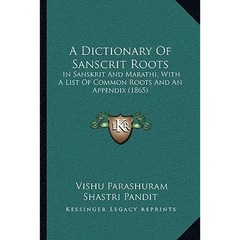 A Dictionary Of Sanscrit Roots: In Sanskrit And Marathi, With A List Of Common Roots And An Appendix (1865)