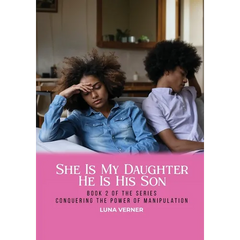 She Is My Daughter He Is His Son: Book 2 of the series Conquering The Power of Manipulation
