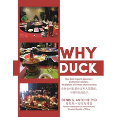 Why Duck: How food impacts diplomacy and human relations. Revelations of Chinese characteristics .