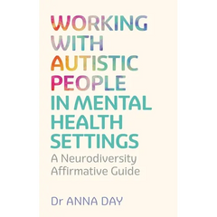 Working with Autistic People in Mental Health Settings: A Neurodiversity Affirmative Guide