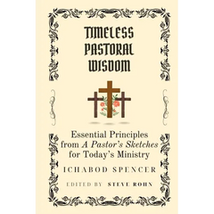 Timeless Pastoral Wisdom: Essential Principles from A Pastor's Sketches for Today's Ministry