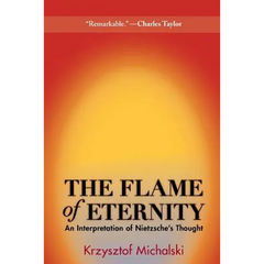 The Flame of Eternity: An Interpretation of Nietzsche's Thought