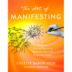 The Art of Manifesting: A Meditative Drawing Practice to Rewire Your Brain and Create Your Reality