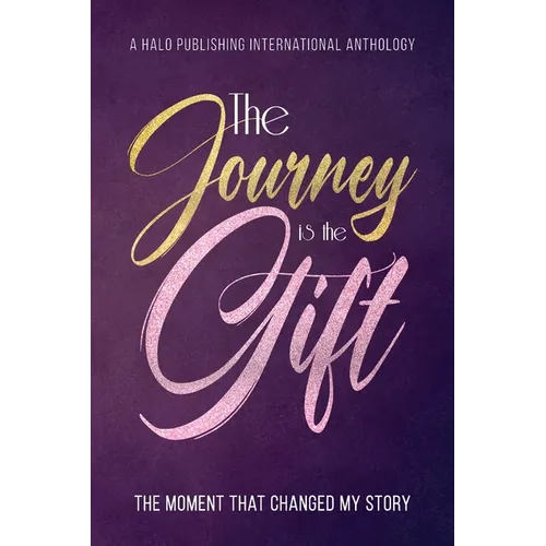 The Journey is the Gift: The Moment that Changed My Story