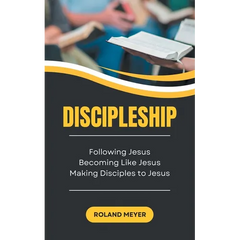 Discipleship: Following Jesus, Becoming Like Jesus, Making Disciples to Jesus