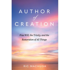 Author of Creation: Free Will, the Trinity, and the Restoration of All Things