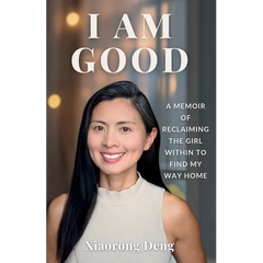 I Am Good: A Memoir of Reclaiming the Girl Within to Find My Way Home