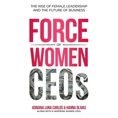 The Force of Women CEOs: The Rise of Female Leadership and The Future of Business