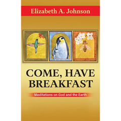 Come, Have Breakfast: Meditations on God and Earth - Paperback