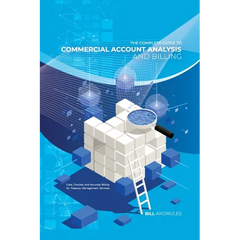 The Complete Guide to Commercial Account Analysis AND Billing: Clear, Concise, and Accurate Billing for Treasury Management Services