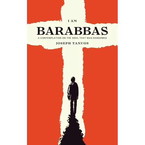 I Am Barabbas: A Contemplation on the Soul That Was Ransomed