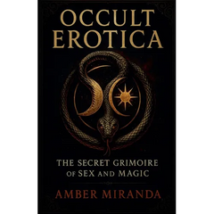 Occult Erotica: The Secret Grimoire of Sex and Magic