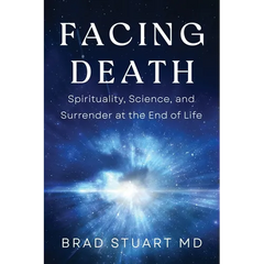 Facing Death: Spirituality, Science, and Surrender at the End of Life
