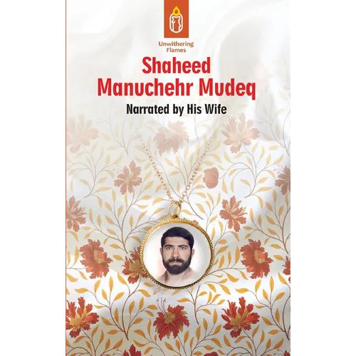 Unwithering Flames Book 4: Shaheed Manuchehr Mudeq