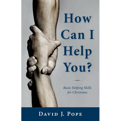 How Can I Help You?: Basic Helping Skills for Christians