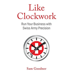 Like Clockwork: Run Your Business with Swiss Army Precision
